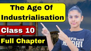 The Age of Industrialisation  Full Chapter Explanation  Class 10 History [upl. by Bartel574]