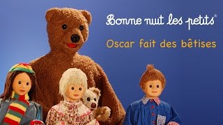 Bonne nuit les petits  Oscar fait des bêtises  Épisode 11 [upl. by Nancee]