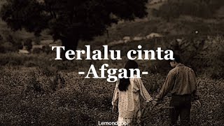 Terlalu cinta  Afgan [upl. by Notsuoh]