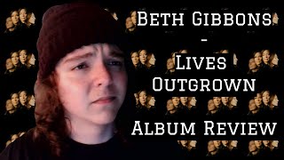 Beth Gibbons  Lives Outgrown Album Review [upl. by Gomer]