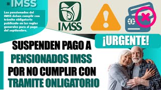 🚨🤑ALERTA💸Suspenden pago a pensionados IMSS por no cumplir con tramite obligatorio pensión IMSS 2024 [upl. by Eelyah263]