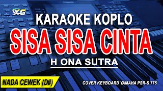 SISA SISA CINTA  Karaoke Koplo Nada Wanita H ONA SUTRA [upl. by Airbmak]