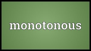 Monotonous Meaning [upl. by Yorgos]