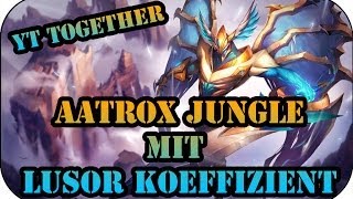 Together mit den Jungs von Lusor Koeffizient  Aatrox Jungle Full Gameplay 64 [upl. by Kroll410]