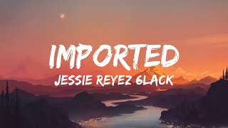 Jessie Reyez 6LACK  IMPORTED Lyrics [upl. by Esoranna]