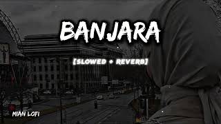 BANJARA  SLOWED REVERB  FULL SONG MIAN LOFI  MianLofi01 [upl. by Alfons]