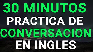 😱 30 MINUTOS PARA DOMINAR EL INGLÉS CON DIÁLOGOS CORTOS 🚀  Aprende Inglés Fácil y Rápido 🧠 [upl. by Ahsoyek]