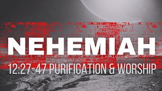 Nehemiah  122747 Purification amp Worship [upl. by Doreg352]