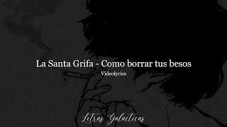 La Santa Grifa  ¿Cómo borrar tus besos LetraLyrics [upl. by Hujsak]