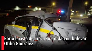 Ebrio taxista destroza su unidad en bulevar Otilio González [upl. by Jillene]