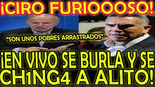 ¡CIRO FURIOSOOOOO EN VIVO SE BURLA Y CH1NG4 A ALITO quotSON UNOS POBRES ARRASTRADOSquot [upl. by Nycila]