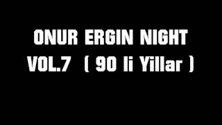 ONUR ERGIN NIGHT VOL7  90 li Yillar [upl. by Femi916]