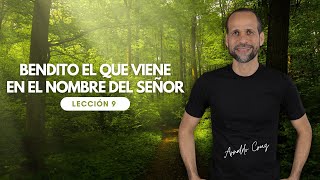 Lección 9 Bendito el que Viene en el Nombre del Señor [upl. by Sapienza]