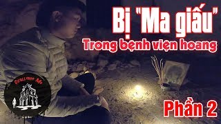 Săn Ma Nhưng Bị quotMa Giấuquot Trong Bệnh Viện Hoang Ba Vì Tập 40Phần2 [upl. by Cioffred]