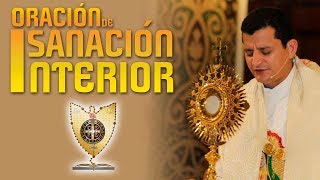 ORACIÓN DE SANACIÓN INTERIOR  Padre Bernardo Moncada [upl. by Crescantia]