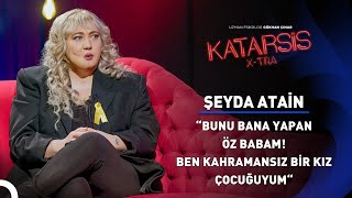 Katarsis XTRA Çocukluğu Babası Tarafından Elinden Alınan Şeyda’nın Hikayesi  Şeyda Atain [upl. by Annhej]