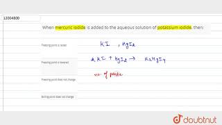 When mercuric iodide is added to the aqueous solution of potassium iodide then  12  DILUTE S [upl. by Eatnad]