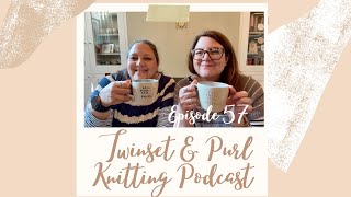 Twinset amp Purl Knitting Podcast  Episode 57 The One With A Little Update Before Jo’s Holiday [upl. by Penelopa307]