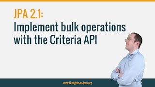 JPA 21 Implement bulk update and delete operations with the Criteria API [upl. by Avla254]