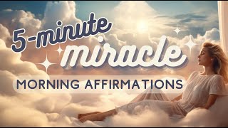 5 Minute Miracle Morning Affirmations  Listen Everyday to Attract Miracles [upl. by Eilasor325]