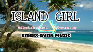 ISLAND GIRL MAFIA GANG EMBIX GVNK MUZIC 2018 [upl. by Frulla]