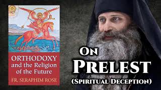 On Prelest Spiritual Deception  Fr Seraphim Rose [upl. by Nonnair]