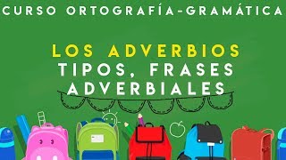 CURSO ORTOGRAFÍA Y GRAMÁTICA  ADVERBIOS TIPOS Y FRASES ADVERBIALES [upl. by Oly]