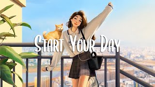 Morning Mood 🌻 Comfortable music that makes you feel positive and calm  Morning songs  Chill Vibes [upl. by Ahseem148]