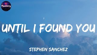 Stephen Sanchez  Until I Found You Lyrics  Ed Sheeran Gamma Skies Adele MIX LYRICS [upl. by Eedeed]