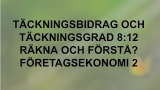 Täckningsbidrag och täckningsgrad  Räkna och förstå 812  Företagsekonomi 2 🍀🌸 [upl. by Tomkins]