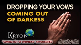 KRYON  Dropping Your Vows  Coming out of darkness [upl. by Eineeuq]