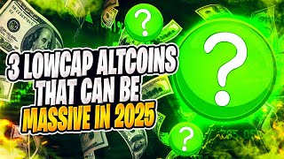 3 LOWCAP ALTCOINS THAT CAN BE MASSIVE IN 2025 [upl. by Otrevlig]