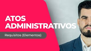 ATOS ADMINISTRATIVOS  Requisitos Elementos [upl. by Zerlina503]