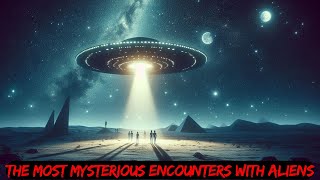 The Most Mysterious Encounters with Extraterrestrials in History [upl. by Eduino469]