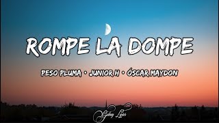 Peso Pluma amp Junior H amp Oscar Maydon  Rompe La Dompe LETRAS 🎵 [upl. by Irmgard]