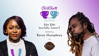 Chit Chatt with Two Teas S4 E06 bruTally honesT f Kevin Humphrey [upl. by Annabelle]