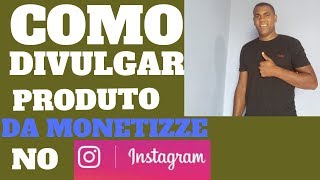 3 Como Divulgar Produtos da Monetizze no Instagram Youtube [upl. by Floris]