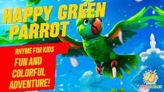 Happy Green Parrot Rhyme for Kids  Fun and Colorful Adventure [upl. by Neelsaj]