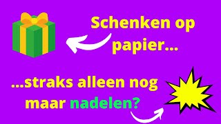 Moet je nog wel beginnen met schenken op papier of zijn er straks alleen maar nadelen [upl. by Negaet414]