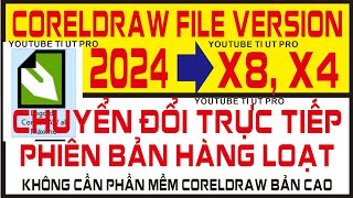 CORELDRAW FILE VERSION 2024 TO X8 X4 CHUYỂN ĐỔI TRỰC TIẾP PHIÊN BẢN HÀNG LOẠT VERSION CORELDRAW [upl. by Tyika634]