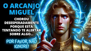 😨 O ARCANJO MIGUEL CHOROU DESESPERADAMENTE POIS ESTÁ TENTANDO TE AVISAR SOBRE ALGO URGENTE ⚔️ [upl. by Hegyera284]