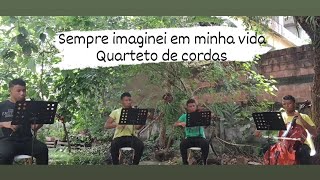 Sempre imaginei em minha vida ICM quarteto de cordas [upl. by Eadwina]