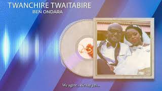 Kisii wedding song Twanchire twaitabire By Ben Ondara Official Audio [upl. by Martina717]