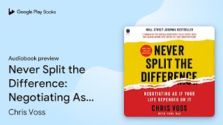 Never Split the Difference Negotiating As If… by Chris Voss · Audiobook preview [upl. by Nosnar]