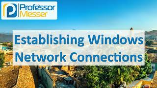 Establishing Windows Network Connections  CompTIA A 2201002  18 [upl. by Banwell]