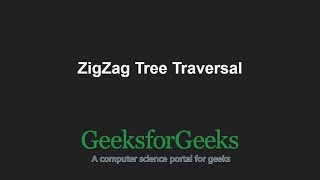 ZigZag Tree Traversal  GeeksforGeeks [upl. by Romalda]