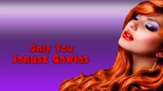 JANUSZ GAWLAS  Only You [upl. by Yhotmit]