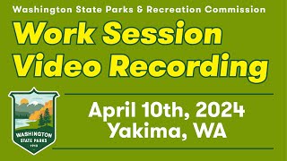 Washington State Parks and Recreation Regular Commission Work Session April 10 2024 [upl. by Nodarb376]