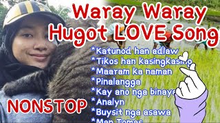 WARAY WARAY HUGOT LOVE SONGS NONSTOP  HUGOT LOVE SONGS HAN MGA WARAY WARAY  AGI DAW KA GIROK [upl. by Raffaello908]