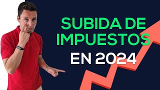 Nueva SUBIDA de IMPUESTOS en 2024 [upl. by Dunson]